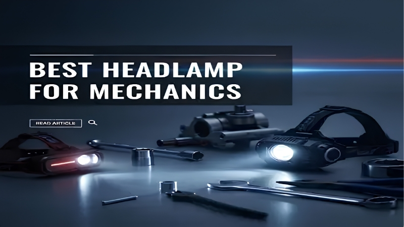 How to Choose a Headlamp for Mechanics