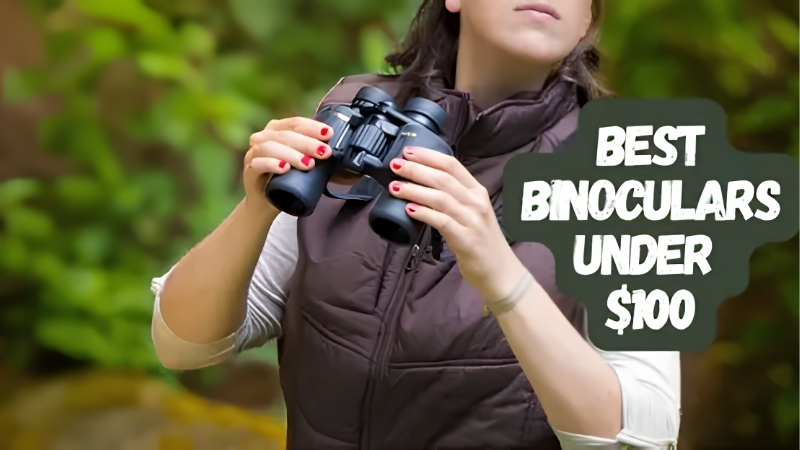 How to Choose the Best Binoculars for Under 100
